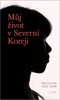 MŮJ ŽIVOT V SEVERNÍ KOREJI