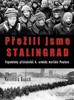 PŘEŽILI JSME STALINGRAD-VZPOMÍNKY PŘÍSLUŠNÍKŮ 6.ARMÁDY M.P.