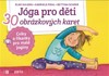 JÓGA PRO DĚTI-30 OBRÁZKOVÝCH KARET S CVIKY A ŘÍKÁNKAMI