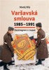 VARŠAVSKÁ SMLOUVA 1985—1991 DEZINTEGRACE A ROZPAD