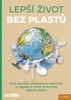 LEPŠÍ ŽIVOT BEZ PLASTŮ - VÍCE NEŽ 300 UDRŽITELNÝCH ALTERNATI