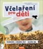 VČELAŘENÍ PRO DĚTI * POZORUJEME A CHRÁNÍME*SKLÍZÍME MED