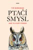 PTAČÍ SMYSL - JAKÉ TO JE BÝT PTÁKEM