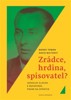 ZRÁDCE, HRDINA, SPISOVATEL?