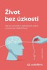 ŽIVOT BEZ ÚZKOSTI-JAK SE VYMOTAT Z ÚZKOSTNÝCH STAVŮ