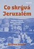 CO SKRÝVÁ JERUZALÉM - POHŘBENÁ HISTORIE
