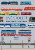 DVĚ STOLETÍ NA ČESKÉ ŽELEZNICI  3.VYDÁNÍ