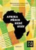 AFRIKA PŘECE NENÍ STÁT - PŘEKONÁVÁNÍ STEREOTYPŮ O MODERNÍ A.
