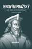 JERONÝM PRAŽSKÝ - JEHO ŽIVOT, UTRPENÍ A VÝZNAM V JAZ. 21.ST.