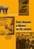 ČEŠI, SLOVÁCI A NĚMCI VE 20. STOLETÍ