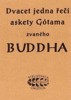 DVACET JEDNA ŘEČÍ ASKETY GÓTAMA ZVANÉHO BUDDHA
