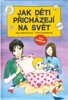 JAK DĚTI PŘICHÁZEJÍ NA SVĚT