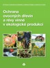 OCHRANA OVOCNÝCH DŘEVIN A RÉVY VINNÉ V EKOLOGICKÉ PRODUKCI