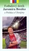 FOTBALOVÝ DENÍK JAROMÍRA BOSÁKA Z POLSKA A UKRAJINY
