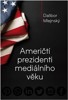 AMERIČTÍ PREZIDENTI MEDIÁLNÍHO VĚKU