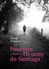 POUTNICE — TŘI CESTY DO SANTIAGA