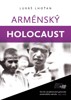 ARMÉNSKÝ HOLOCAUST - STO LET OD PLÁNOVANÉ GENOCIDY