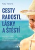 CESTY RADOSTI, LÁSKY A ŠTĚSTÍ - INSPIRATIVNÍ PŘÍBĚHY A MYŠLE