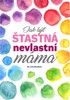 JAK BÝT ŠŤASTNÁ NEVLASTNÍ MÁMA