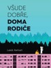 VŠUDE DOBŘE,DOMA RODIČE