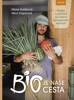 BIO JE NAŠE CESTA - PŘÍBĚHY Z PUTOVÁNÍ PO NAŠICH EKOFARMÁCH