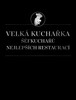 VELKÁ KUCHAŘKA ŠÉFKUCHAŘŮ NEJLEPŠÍCH RESTAURACÍ