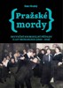 PRAŽSKÉ MORDY 1 - PŘÍPADY Z MONARCHIE 1880 - 1918