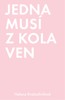 JEDNA MUSÍ Z KOLA VEN