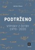 PODTRŽENO - VÝPISKY Z ČETBY LET 1970-2020