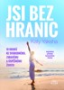 JSI BEZ HRANIC - 10 KROKŮ KE SVOBODNÉMU,ZDRAVÉMU A ÚSPĚŠNÉMU