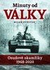 MINUTY DO VÁLKY - OSUDOVÉ OKAMŽIKY 1968-2020