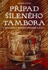 PŘÍPAD ŠÍLENÉHO TAMBORA-VZPOMÍNKY BUDĚJOVICKÉHO KATA 1.