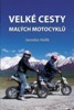 VELKÉ CESTY MALÝCH MOTOCYKLŮ