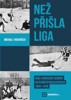 NEŽ PŘIŠLA LIGA - BOJE O HOKEJOVÉ VAVŘÍNY