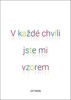 V KAŽDÉ CHVÍLI JSTE MI VZOREM