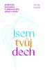 JSEM TVŮJ DECH - PRAKTICKÝ PRŮVODCE K OBJEVENÍ SÍLY, ZDRAVÍ