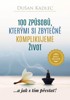 100 ZPŮSOBŮ, KTERÝMI SI ZBYTEČNĚ KOMPLIKUJEME ŽIVOT