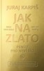 JAK NA ZLATO - PENÍZE PRO NEVĚŘÍCÍ