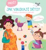 PROČ? JAK VZNIKAJÍ DĚTI? OTÁZKY A ODPOVĚDI PRO MALÉ DĚTI