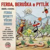 CD-FERDA, BERUŠKA A PYTLÍK & FERDA SPORTY VŠEHO DRUHU